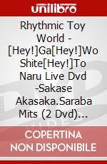 Rhythmic Toy World - [Hey!]Ga[Hey!]Wo Shite[Hey!]To Naru Live Dvd -Sakase Akasaka.Saraba Mits (2 Dvd) [Edizione: Giappone] dvd