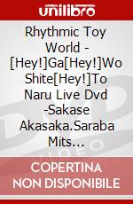 Rhythmic Toy World - [Hey!]Ga[Hey!]Wo Shite[Hey!]To Naru Live Dvd -Sakase Akasaka.Saraba Mits [Edizione: Giappone] dvd