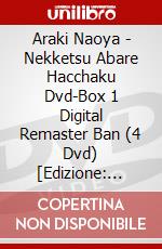 Araki Naoya - Nekketsu Abare Hacchaku Dvd-Box 1 Digital Remaster Ban (4 Dvd) [Edizione: Giappone] dvd