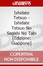 Ishidate Tetsuo - Ishidate Tetsuo No Sagishi No Tabi [Edizione: Giappone] dvd