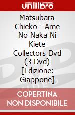 Matsubara Chieko - Ame No Naka Ni Kiete Collectors Dvd (3 Dvd) [Edizione: Giappone] dvd
