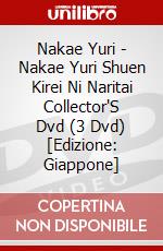 Nakae Yuri - Nakae Yuri Shuen Kirei Ni Naritai Collector'S Dvd (3 Dvd) [Edizione: Giappone] dvd