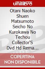 Otani Naoko Shuen Matsumoto Seicho No Kurokawa No Techou Collector'S Dvd Hd Rema (5 Dvd) [Edizione: Giappone] dvd