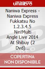 Naniwa Express - Naniwa Express Fukkatsu No 1.2.3.4.5 Nin!Multi Angle Live 2014 At Shibuy (2 Dvd) [Edizione: Giappone] dvd