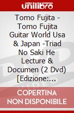 Tomo Fujita - Tomo Fujita Guitar World Usa & Japan -Triad No Saki He Lecture & Documen (2 Dvd) [Edizione: Giappone] dvd