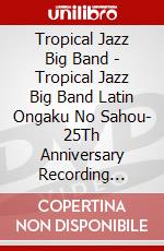 Tropical Jazz Big Band - Tropical Jazz Big Band Latin Ongaku No Sahou- 25Th Anniversary Recording [Edizione: Giappone] dvd