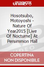 Hosotsubo, Motoyoshi - Nature Of Year2015 [Live Of Nocturne] At Persimmon Hall dvd