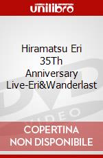 Hiramatsu Eri 35Th Anniversary Live-Eri&Wanderlast dvd