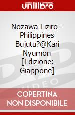 Nozawa Eiziro - Philippines Bujutu?@Kari Nyumon [Edizione: Giappone] dvd