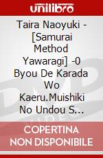 Taira Naoyuki - [Samurai Method Yawaragi] -0 Byou De Karada Wo Kaeru.Muishiki No Undou S [Edizione: Giappone] dvd