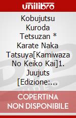 Kobujutsu Kuroda Tetsuzan * Karate Naka Tatsuya[Kamiwaza No Keiko Kai]1. Juujuts [Edizione: Giappone] dvd