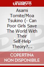 Asami Tomite/Moa Tsukino (- Can Poor Girls Save The World With Their Self-Help Theory? [Edizione: Giappone] dvd
