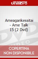 Ameagarikessitai - Ame Talk 15 (2 Dvd) dvd