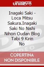 Inagaki Saki - Loca Mitsu Sakura.Inagaki Saki No Nishi Nihon Oudan Blog Tabi 9 Kirin No dvd