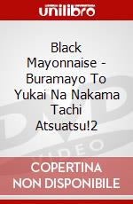 Black Mayonnaise - Buramayo To Yukai Na Nakama Tachi Atsuatsu!2 dvd