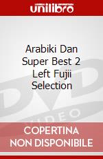 Arabiki Dan Super Best 2 Left Fujii Selection dvd