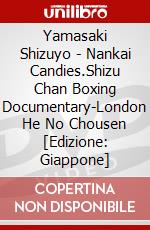 Yamasaki Shizuyo - Nankai Candies.Shizu Chan Boxing Documentary-London He No Chousen  [Edizione: Giappone] dvd