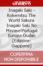 Inagaki Saki - Rokemitsu The World Sakura Inagaki Saki No Mezase!Portugal Europa Oudan [Edizione: Giappone] dvd