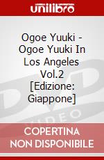 Ogoe Yuuki - Ogoe Yuuki In Los Angeles Vol.2 [Edizione: Giappone] dvd