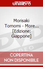 Morisaki Tomomi - More... [Edizione: Giappone] dvd