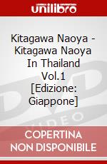 Kitagawa Naoya - Kitagawa Naoya In Thailand Vol.1 [Edizione: Giappone] dvd