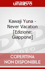 Kawaji Yuna - Never Vacation [Edizione: Giappone] dvd