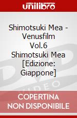 Shimotsuki Mea - Venusfilm Vol.6 Shimotsuki Mea [Edizione: Giappone] dvd