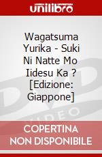 Wagatsuma Yurika - Suki Ni Natte Mo Iidesu Ka ? [Edizione: Giappone] dvd