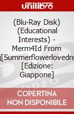 (Blu-Ray Disk) (Educational Interests) - Merm4Id From D4Dj[Summerflowerlovedream] [Edizione: Giappone] brd