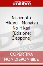 Nishimoto Hikaru - Manatsu No Hikari [Edizione: Giappone] dvd