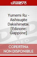 Yumemi Ru - Aishisugite Dakishimetai. [Edizione: Giappone] dvd