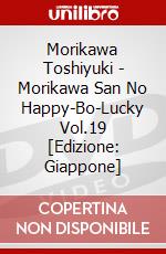 Morikawa Toshiyuki - Morikawa San No Happy-Bo-Lucky Vol.19 [Edizione: Giappone] dvd