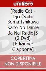 (Radio Cd) - Djcd[Saito Soma.Ishikawa Kaito No Dame Ja Nai Radio]5 (2 Dvd) [Edizione: Giappone] dvd