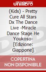 (Kids) - Pretty Cure All Stars Dx The Dance Live -Miracle Dance Stage He Youkoso- [Edizione: Giappone] dvd