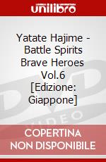 Yatate Hajime - Battle Spirits Brave Heroes Vol.6 [Edizione: Giappone] dvd