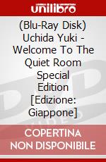 (Blu-Ray Disk) Uchida Yuki - Welcome To The Quiet Room Special Edition [Edizione: Giappone] brd