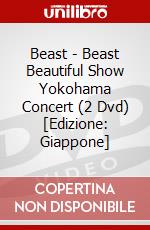 Beast - Beast Beautiful Show Yokohama Concert (2 Dvd) [Edizione: Giappone] dvd