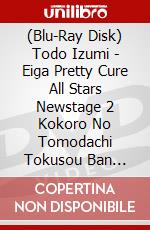 (Blu-Ray Disk) Todo Izumi - Eiga Pretty Cure All Stars Newstage  2 Kokoro No Tomodachi Tokusou Ban [Edizione: Giappone] brd