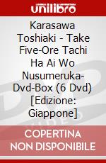 Karasawa Toshiaki - Take Five-Ore Tachi Ha Ai Wo Nusumeruka- Dvd-Box (6 Dvd) [Edizione: Giappone] dvd