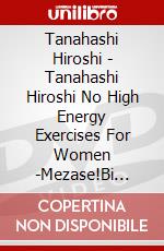 Tanahashi Hiroshi - Tanahashi Hiroshi No High Energy Exercises For Women -Mezase!Bi Body Dar [Edizione: Giappone] dvd