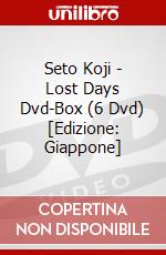 Seto Koji - Lost Days Dvd-Box (6 Dvd) [Edizione: Giappone] dvd