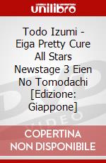 Todo Izumi - Eiga Pretty Cure All Stars Newstage 3 Eien No Tomodachi [Edizione: Giappone] dvd