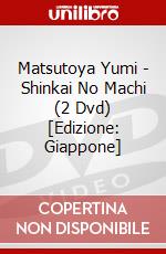 Matsutoya Yumi - Shinkai No Machi (2 Dvd) [Edizione: Giappone] dvd