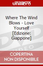 Where The Wind Blows - Love Yourself [Edizione: Giappone] dvd