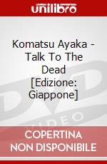 Komatsu Ayaka - Talk To The Dead [Edizione: Giappone] dvd