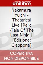 Nakamura Yuichi - Theatrical Live [Relic -Tale Of The Last Ninja-] [Edizione: Giappone] dvd
