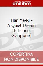 Han Ye-Ri - A Quiet Dream [Edizione: Giappone] dvd