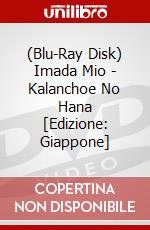 (Blu-Ray Disk) Imada Mio - Kalanchoe No Hana [Edizione: Giappone] brd
