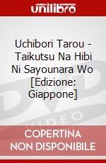 Uchibori Tarou - Taikutsu Na Hibi Ni Sayounara Wo [Edizione: Giappone] dvd