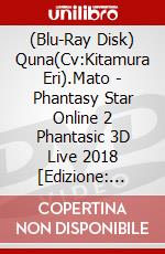 (Blu-Ray Disk) Quna(Cv:Kitamura Eri).Mato - Phantasy Star Online 2 Phantasic 3D Live 2018 [Edizione: Giappone] brd